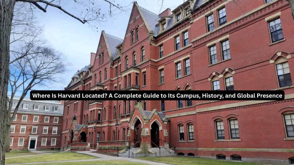 Where Is Harvard Located? A Complete Guide to Its Campus, History, and Global Presence 2 Where Is Harvard Located? A Complete Guide to Its Campus, History, and Global Presence